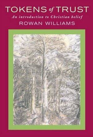 Tokens of Trust: An Introduction to Christian Belief by Rowan Williams