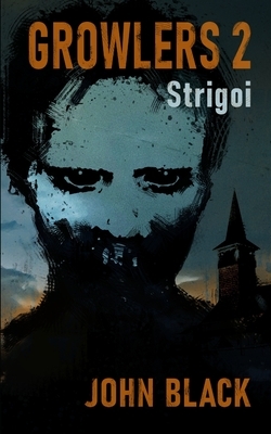 Growlers 2 Strigoi: A Zombie Apocalypse Survival Thriller (Book 2) by John Black
