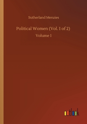 Political Women (Vol. 1 of 2): Volume 1 by Sutherland Menzies