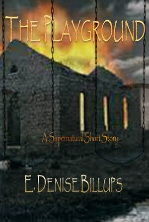 The Playground: A Supernatural Short Story by E. Denise Billups