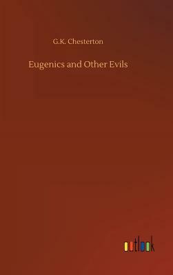 Eugenics and Other Evils by G.K. Chesterton