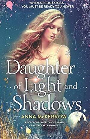 Daughter of Light and Shadows: A gorgeous fantasy page turner of witchcraft and magic by Anna McKerrow