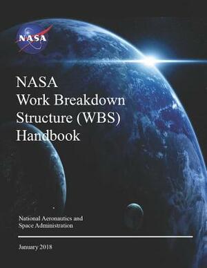 NASA Work Breakdown Structure (Wbs) Handbook: NASA Sp-2016-3404 Rev.1 by NASA