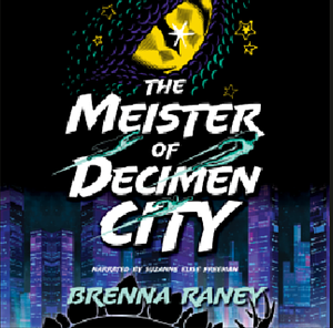 The Meister of Decimen City by Brenna Raney