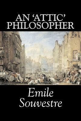 An 'Attic' Philosopher by Emile Souvestre, Fiction, Literary, Classics by Emile Souvestre