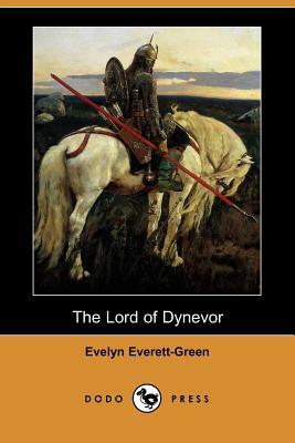 The Lord of Dynevor (Dodo Press) by Evelyn Everett-Green