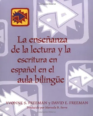 La enseñanza de la lectura y la escritura en español en el aula bilingüe by David E. Freeman, Yvonne S. Freeman