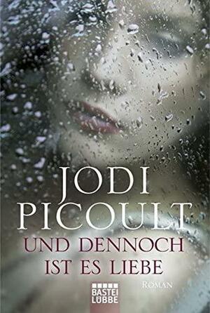 Und dennoch ist es Liebe by Jodi Picoult