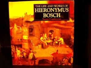 The Life and Works of Hieronymus Bosch by Trewin Copplestone
