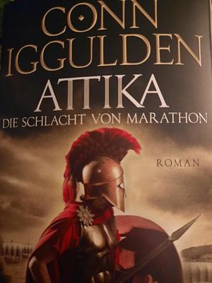 Attika. Die Schlacht von Marathon: Historischer Roman | »Iggulden ist eine Klasse für sich, wenn es um epische, historische Romane geht.« Daily Mirror by Conn Iggulden