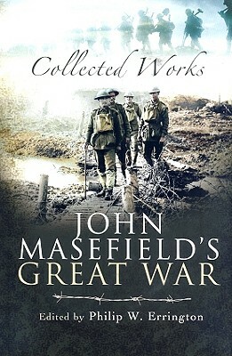 John Masefield's Great War: Collected Works by Philip W. Errington