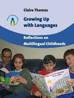 Growing Up with Languages: Reflections on Multilingual Childhoods by Claire Thomas