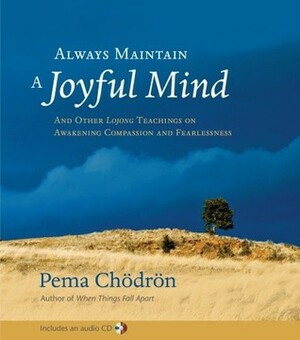 Always Maintain a Joyful Mind: And Other Lojong Teachings on Awakening Compassion and Fearlessness Book and CD by Nalanda Translation Committee, Pema Chödrön