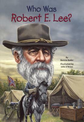 Who Was Robert E. Lee? by Bonnie Bader