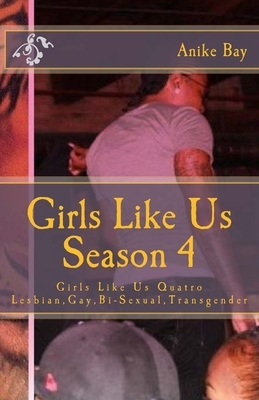 Girls Like Us! Season 4: Girls Like Us Quatro by Anike Bay