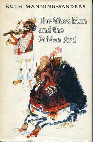 The Glass Man and the Golden Bird: Hungarian Folk and Fairy Tales by Ruth Manning-Sanders