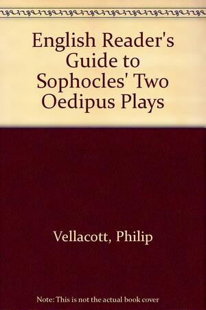 An English Reader's Guide to Sophocles' Oedipus Tyrannus and Oedipus Coloneus by Philip Vellacott