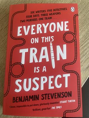 Everyone On This Train Is A Suspect by Benjamin Stevenson