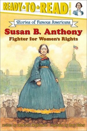 Susan B. Anthony: Fighter for Women's Rights by Amy June Bates, Amy Bates, Deborah Hopkinson