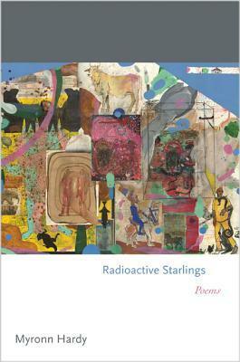 Radioactive Starlings: Poems by Myronn Hardy