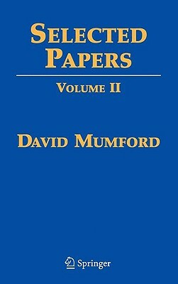 Selected Papers II: On Algebraic Geometry, Including Correspondence with Grothendieck by David Mumford