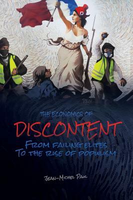 The Economics of Discontent: From Failing Elites to The Rise of Populism by Jean-Michel Paul