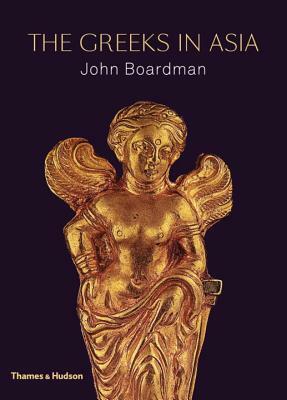 The Greeks in Asia by John Boardman