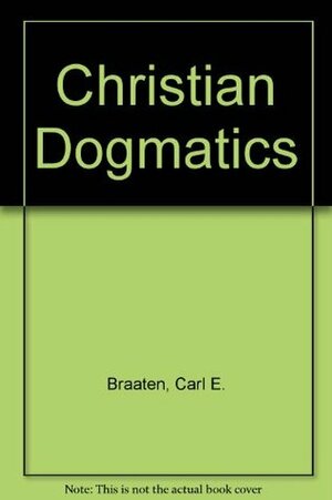 Christian Dogmatics by Carl E. Braaten, Robert W. Jenson