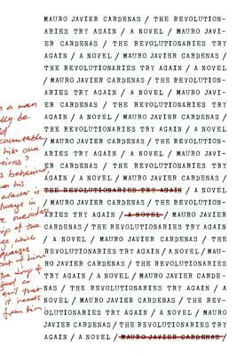 The Revolutionaries Try Again by Mauro Javier Cárdenas
