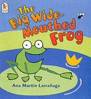 The Big Wide-Mouthed Frog by Ana Martín Larrañaga