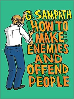 How to Make Enemies and Offend People by G. Sampath