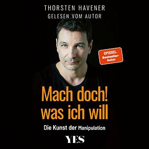 Mach doch, was ich will by Thorsten Havener