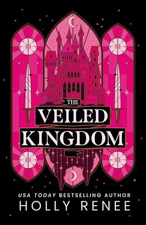 The Veiled Kingdom by Holly Renee