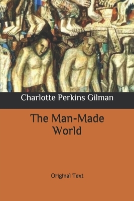 The Man-Made World: Original Text by Charlotte Perkins Gilman