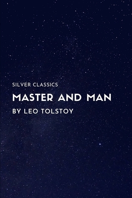 Master and Man by Leo Tolstoy by Silver Classics, Leo Tolstoy