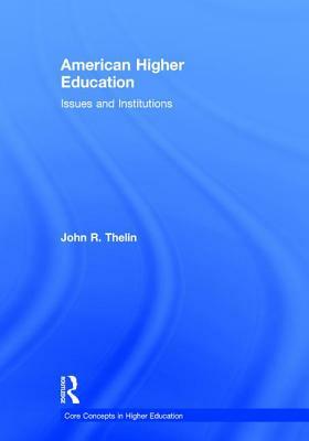 American Higher Education: Issues and Institutions by John R. Thelin