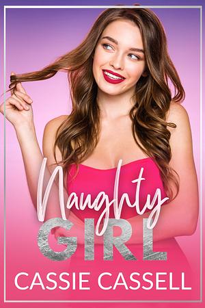 Naughty Girl : An Age Gap Forbidden Romance by Cassie Cassell, Cassie Cassell