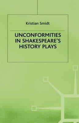 Unconformities In Shakespeare's History Plays by Kristian Smidt