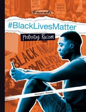 #blacklivesmatter: Protesting Racism by Rachael L. Thomas