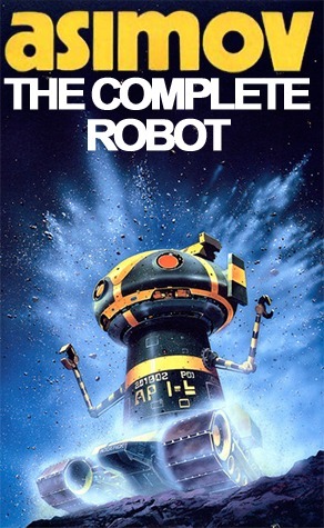 The Complete Robot by Isaac Asimov