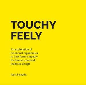 Touchy Feely: An Exploration of Emotional Ergonomics to Help Foster Empathy for Human-Centered, Inclusive Design by Joey Zeledón