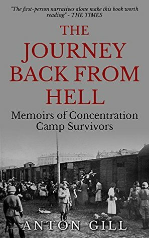 The Journey Back From Hell: Conversations with Concentration Camp Survivors by Anton Gill