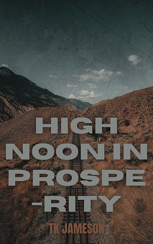 High Noon in Prosperity by TK Jameson