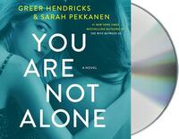 You Are Not Alone by Greer Hendricks, Sarah Pekkanen