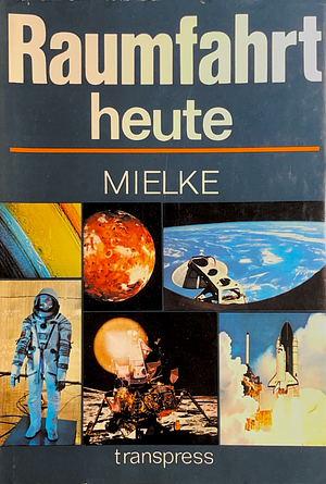 Raumfahrt heute | Ergebnisse, Tendenzen, Projekte by Heinz Mielke