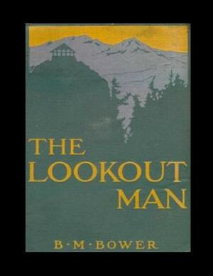 The Lookout Man: ( Annotated ) by B. M. Bower