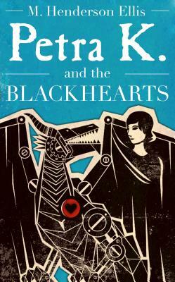 Petra K and the Blackhearts by M. Henderson Ellis