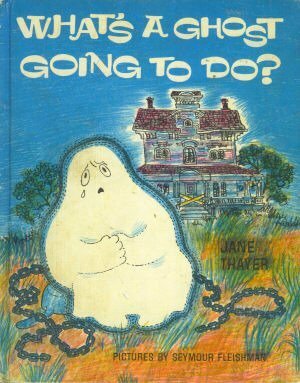 What's a Ghost Going to Do? by Seymour Fleishman, Jane Thayer