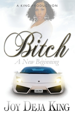 Bitch A New Beginning by Joy Deja King