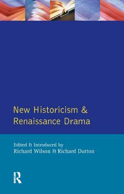 New Historicism and Renaissance Drama by Richard Dutton, Richard Wilson